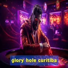 glory hole curitiba